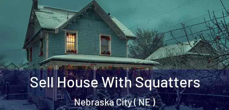  Sell House With Squatters Nebraska City ( NE )