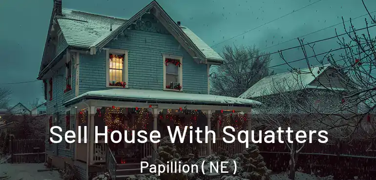  Sell House With Squatters Papillion ( NE )
