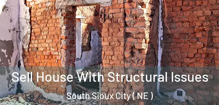  Sell House With Structural Issues South Sioux City ( NE )