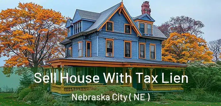  Sell House With Tax Lien Nebraska City ( NE )