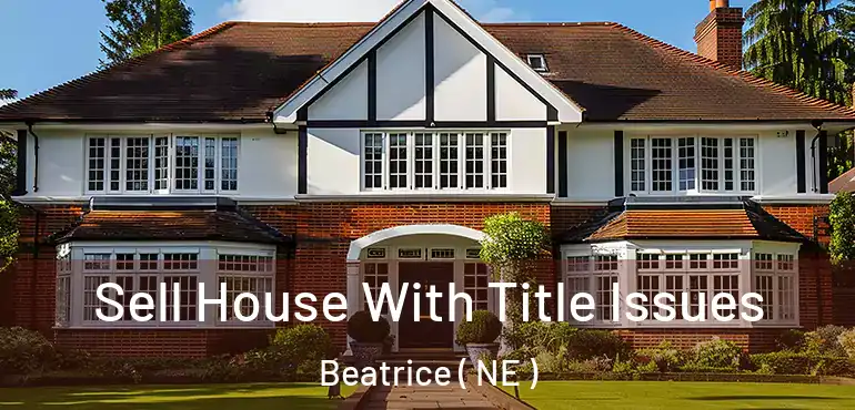  Sell House With Title Issues Beatrice ( NE )