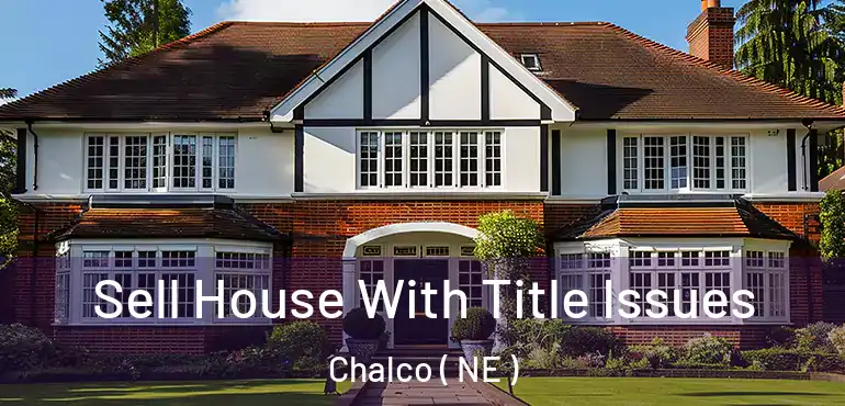  Sell House With Title Issues Chalco ( NE )
