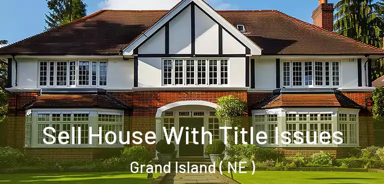  Sell House With Title Issues Grand Island ( NE )