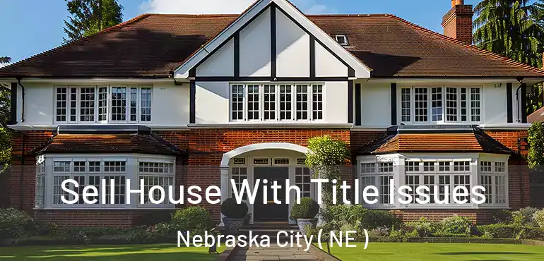  Sell House With Title Issues Nebraska City ( NE )