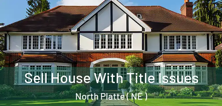  Sell House With Title Issues North Platte ( NE )