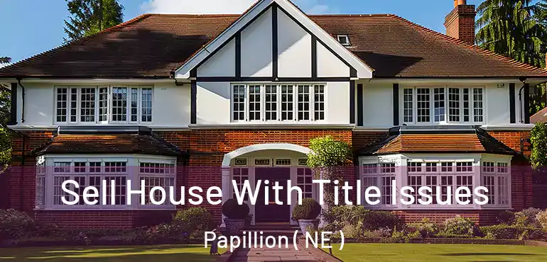  Sell House With Title Issues Papillion ( NE )