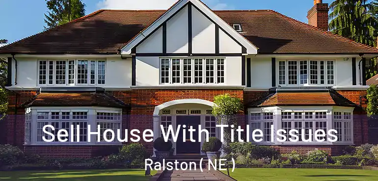  Sell House With Title Issues Ralston ( NE )