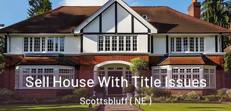  Sell House With Title Issues Scottsbluff ( NE )
