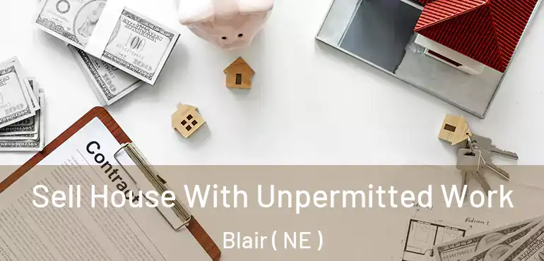  Sell House With Unpermitted Work Blair ( NE )