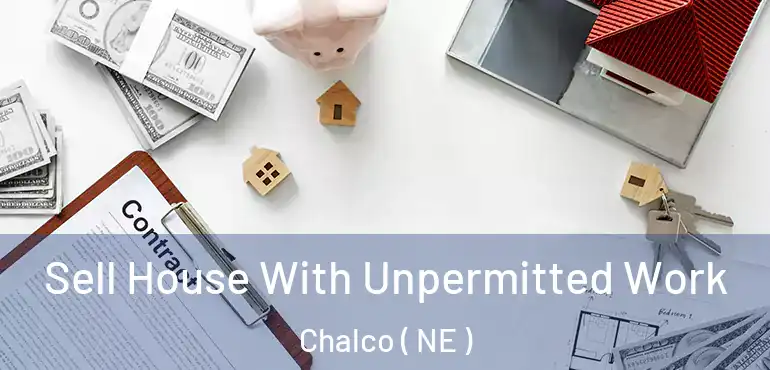 Sell House With Unpermitted Work Chalco ( NE )