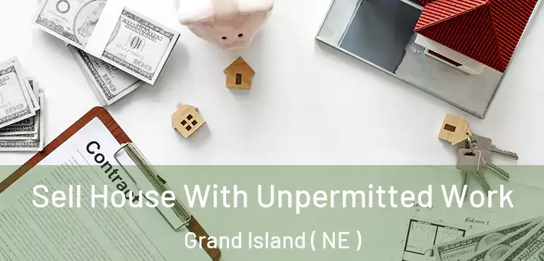  Sell House With Unpermitted Work Grand Island ( NE )