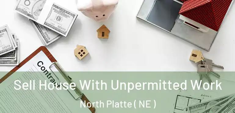  Sell House With Unpermitted Work North Platte ( NE )