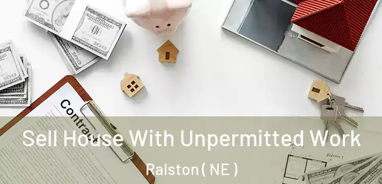  Sell House With Unpermitted Work Ralston ( NE )