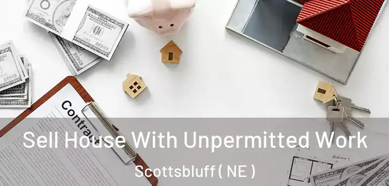  Sell House With Unpermitted Work Scottsbluff ( NE )
