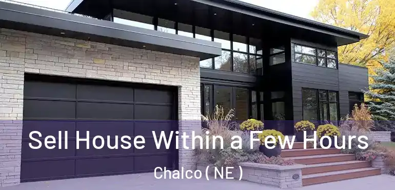  Sell House Within a Few Hours Chalco ( NE )