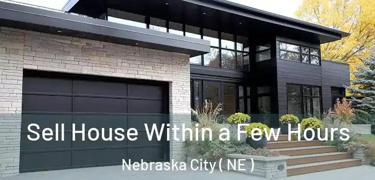  Sell House Within a Few Hours Nebraska City ( NE )