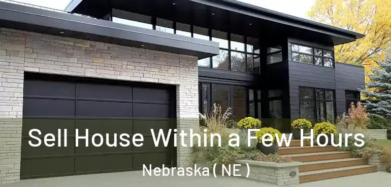  Sell House Within a Few Hours Nebraska ( NE )
