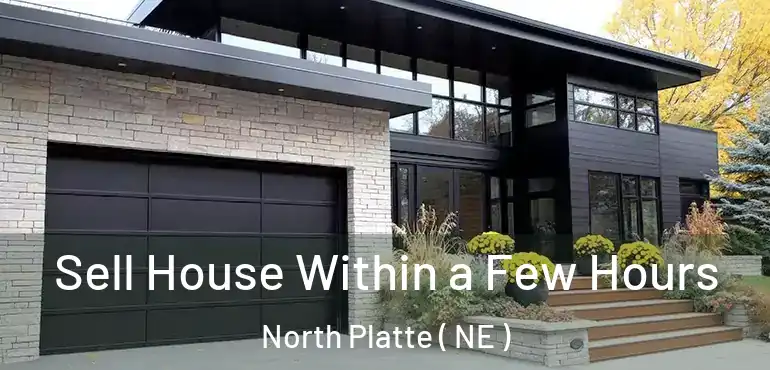  Sell House Within a Few Hours North Platte ( NE )