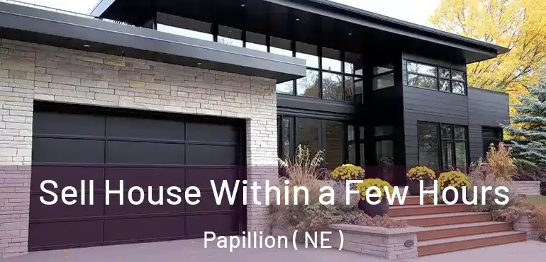  Sell House Within a Few Hours Papillion ( NE )