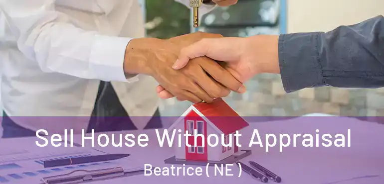  Sell House Without Appraisal Beatrice ( NE )