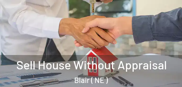  Sell House Without Appraisal Blair ( NE )