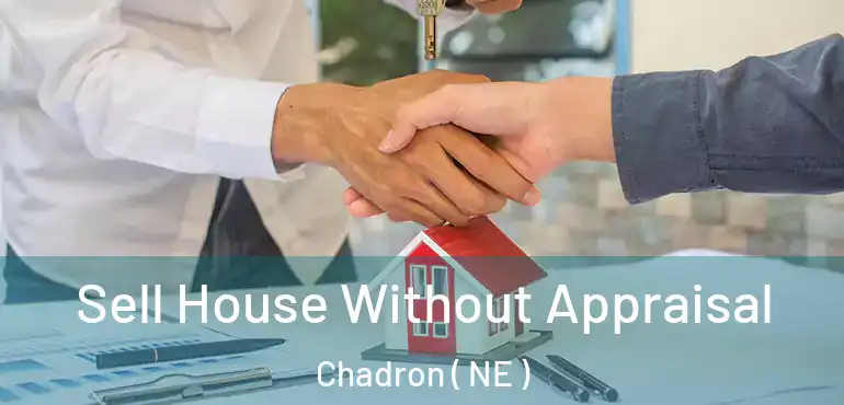  Sell House Without Appraisal Chadron ( NE )