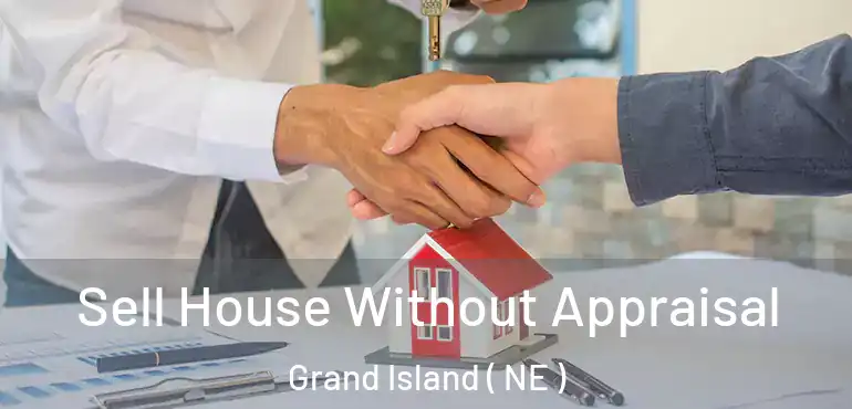  Sell House Without Appraisal Grand Island ( NE )