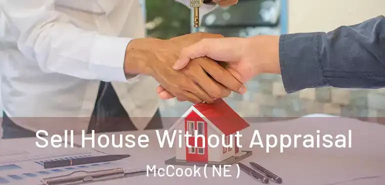  Sell House Without Appraisal McCook ( NE )