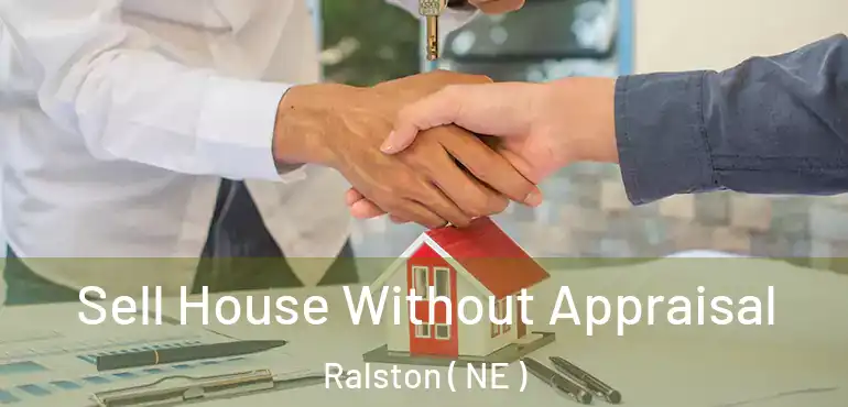  Sell House Without Appraisal Ralston ( NE )