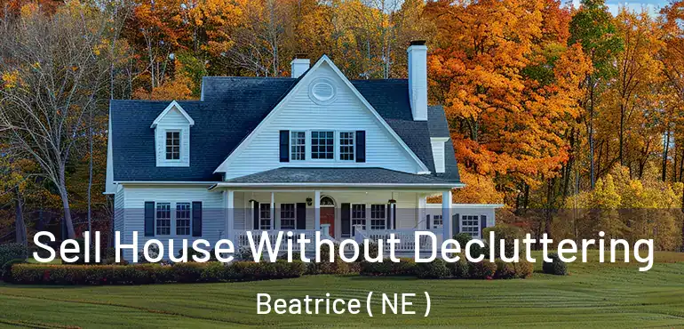  Sell House Without Decluttering Beatrice ( NE )