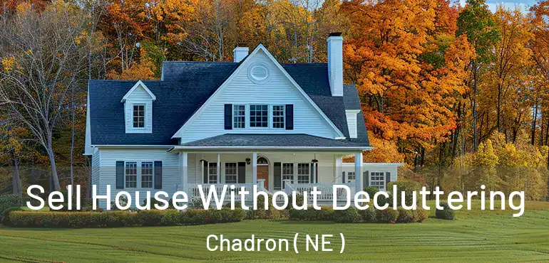  Sell House Without Decluttering Chadron ( NE )
