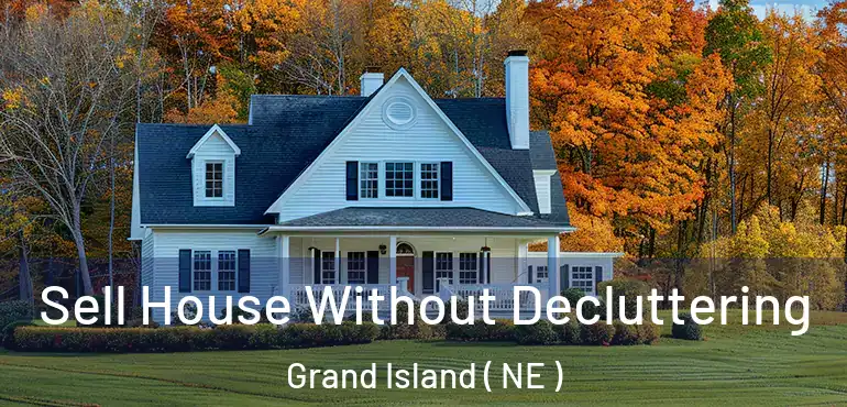  Sell House Without Decluttering Grand Island ( NE )