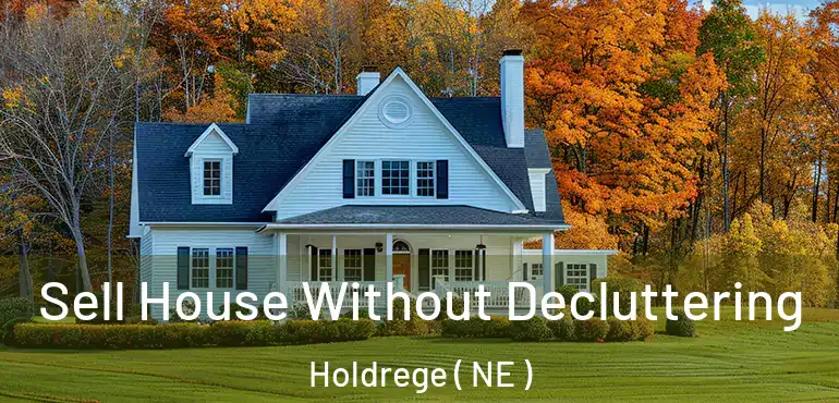  Sell House Without Decluttering Holdrege ( NE )