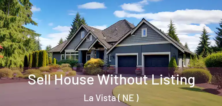  Sell House Without Listing La Vista ( NE )