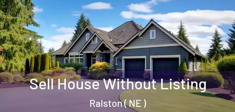  Sell House Without Listing Ralston ( NE )