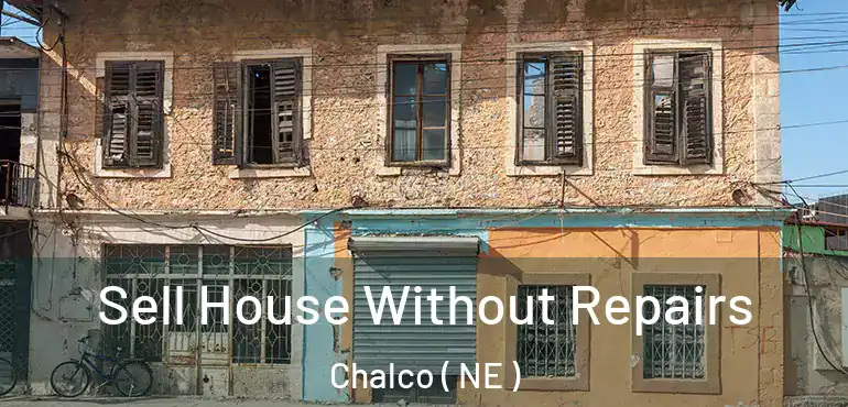  Sell House Without Repairs Chalco ( NE )