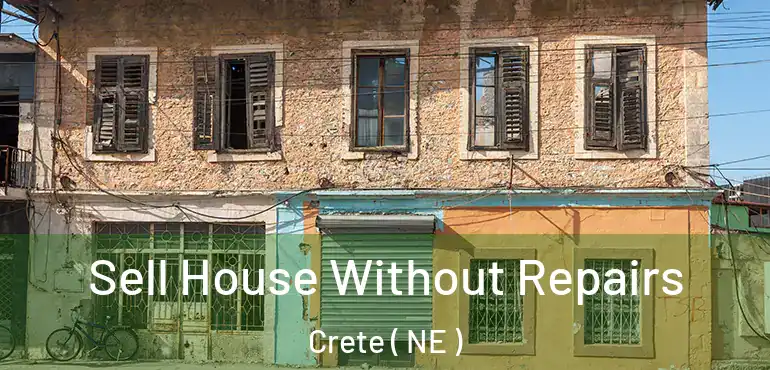  Sell House Without Repairs Crete ( NE )
