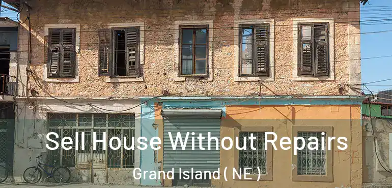  Sell House Without Repairs Grand Island ( NE )