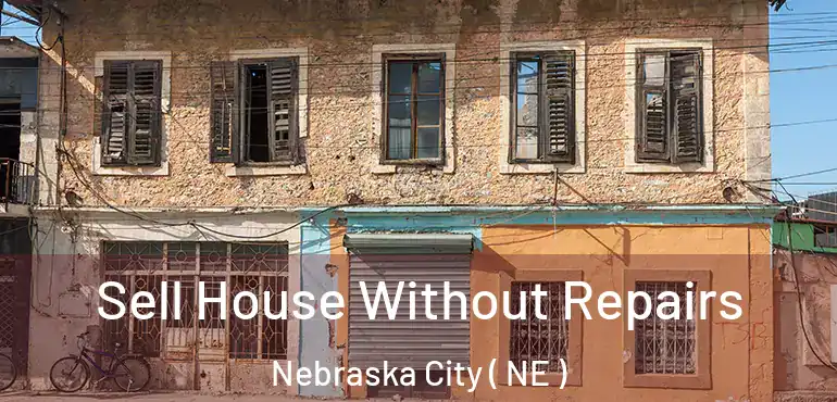  Sell House Without Repairs Nebraska City ( NE )