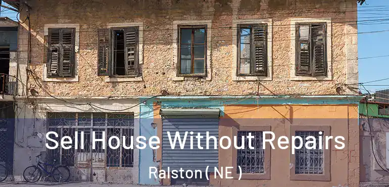  Sell House Without Repairs Ralston ( NE )