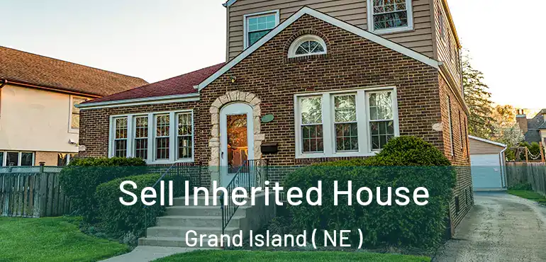  Sell Inherited House Grand Island ( NE )