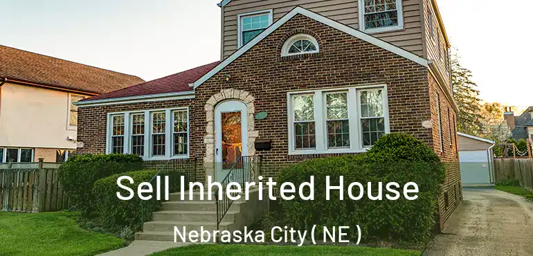  Sell Inherited House Nebraska City ( NE )