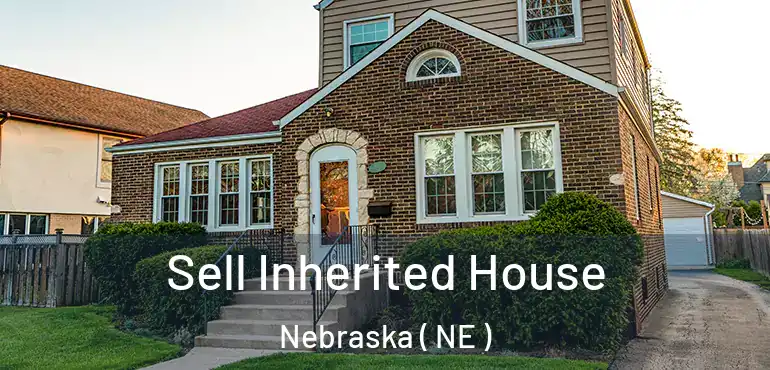  Sell Inherited House Nebraska ( NE )