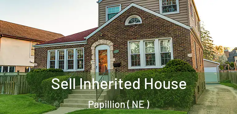  Sell Inherited House Papillion ( NE )