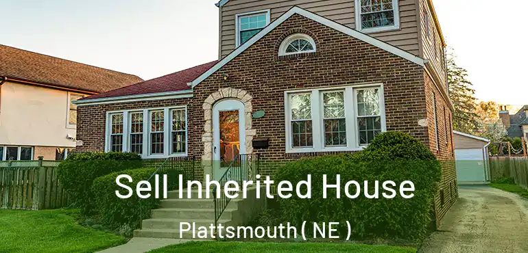  Sell Inherited House Plattsmouth ( NE )