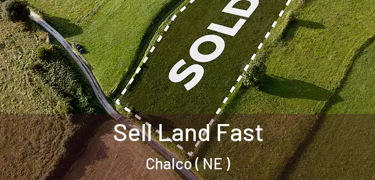  Sell Land Fast Chalco ( NE )