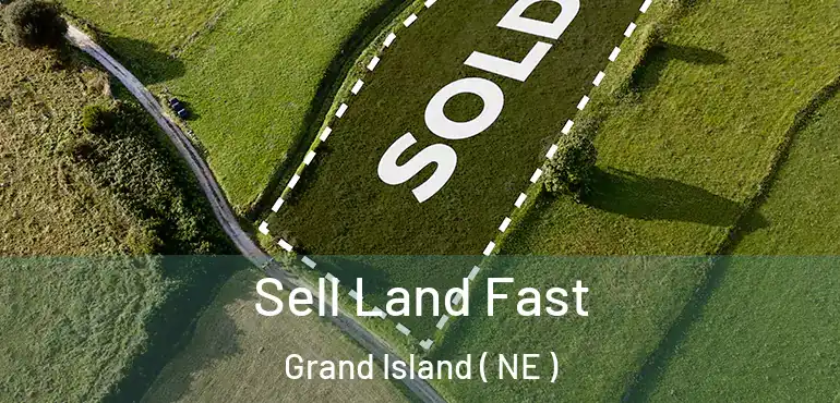  Sell Land Fast Grand Island ( NE )