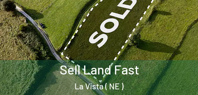 Sell Land Fast La Vista ( NE )