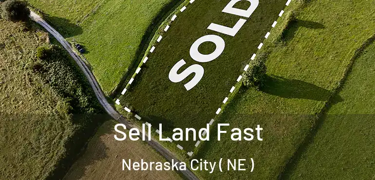  Sell Land Fast Nebraska City ( NE )
