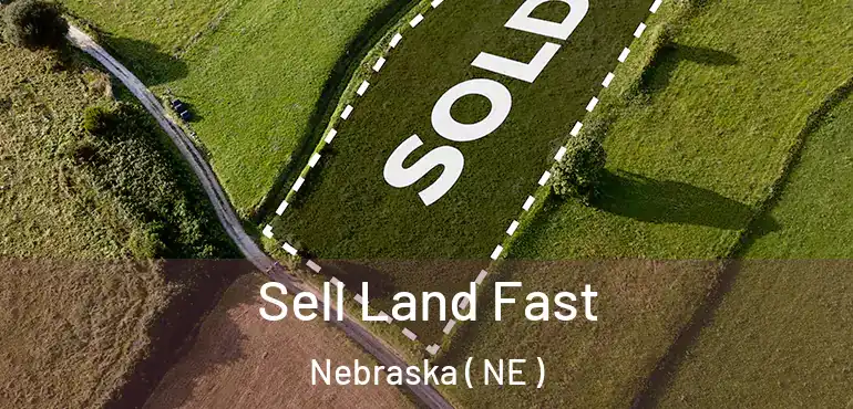  Sell Land Fast Nebraska ( NE )